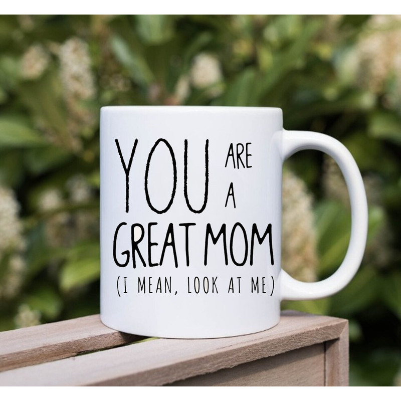 You Are A Great Mom Mug, Best Mom Ever, Gift Mug, Mothers Mug, Gift For Mom - 2.jpg