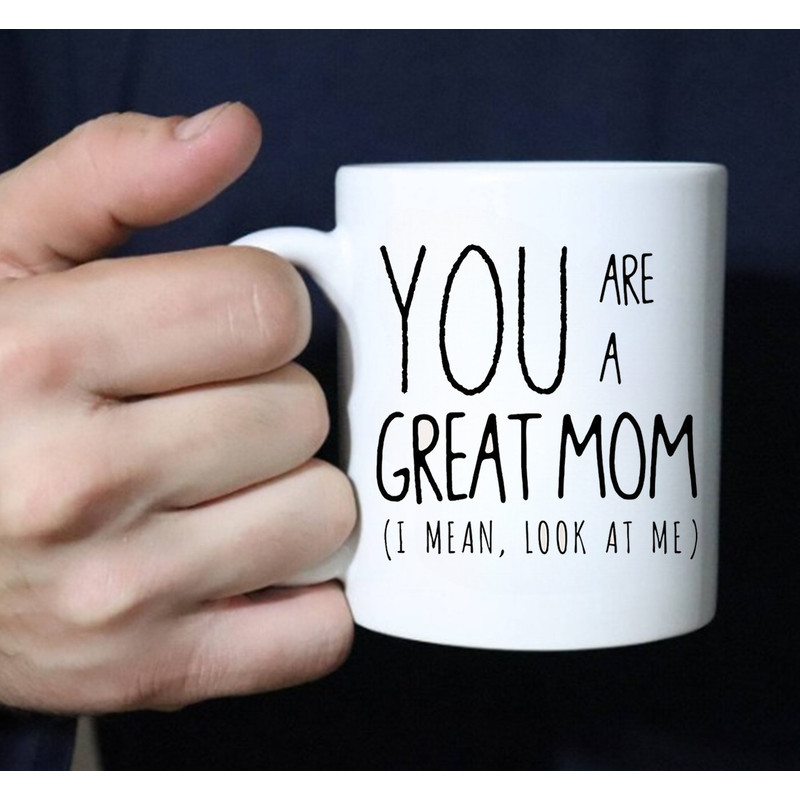 You Are A Great Mom Mug, Best Mom Ever, Gift Mug, Mothers Mug, Gift For Mom - 3.jpg
