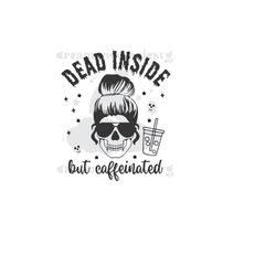 dead inside but caffeinated svg / caffeinated svg/ dead tired mom life svg / mom life svg / skeleton svg / halloween svg