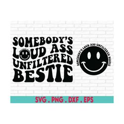Somebody's Loud Ass Unfiltered Bestie SVG, Bestie Svg, Bestie Shirt Svg, Bestie Love Svg, Funny Svg, Trendy Svg,  Funny