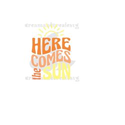 here comes the sun svg / sunshine svg / hello summer svg / summer svg / digital download
