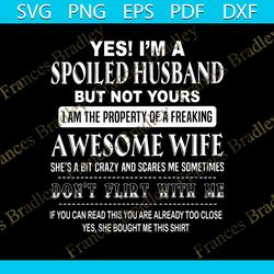 yes! i'm spoiled husband svg, funny shirt svg, gift for husbands, gift for family, silhouette, funny saying svg, decal s