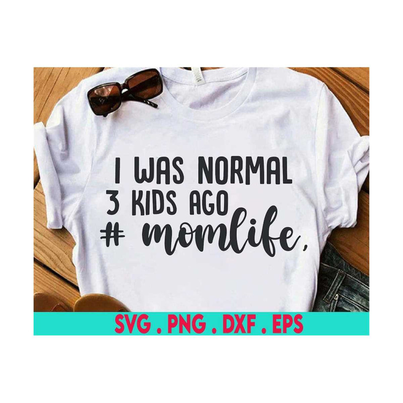 MR-6102023181749-mom-funny-svg-i-was-normal-3-kids-ago-momlife-kids-mom-image-1.jpg