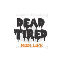 dead tired mom life svg / mom life svg / dead svg / halloween svg / digital download