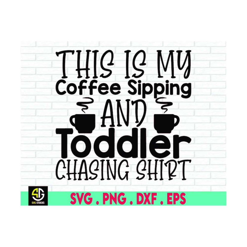 MR-6102023184157-this-is-my-coffee-sipping-and-toddler-chasing-shirt-svg-mom-image-1.jpg