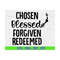 MR-6102023185017-chosen-blessed-forgiven-redeemed-svg-he-is-risen-bible-image-1.jpg