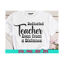 dedicated teacher even from a distance svg, teacher in quarantine svg, funny svg, school svg, mom svg cut files for cric