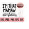 MR-610202319131-im-that-mamaw-sorry-not-sorry-svg-most-loved-mamaw-svg-image-1.jpg