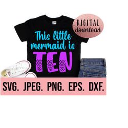 this little mermaid is ten - mermaid 10th birthday svg - under the sea tenth birthday - digital download - ten birthday