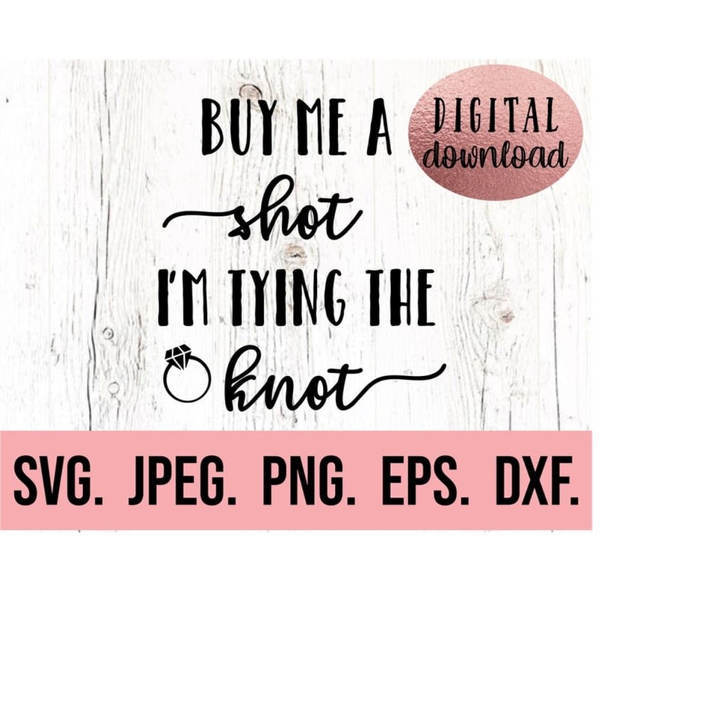 MR-6102023191934-buy-me-a-shot-im-tying-the-know-svg-bride-to-be-design-image-1.jpg