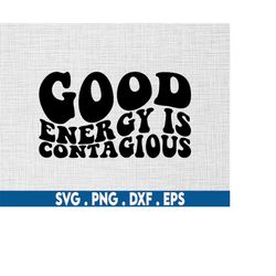 good energy is contagious svg,manifest svg,affirmation svg,law of attraction svg,mental health svg,witchy svg,motivation