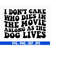 MR-610202319207-i-dont-care-who-dies-in-the-movie-svg-dog-quotes-svg-image-1.jpg