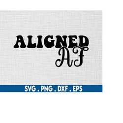 aligned af svg,manifest svg,chakras svg,meditation svg,affirmation svg,witchcraft svg,witchy svg,spiritual svg,sage svg,