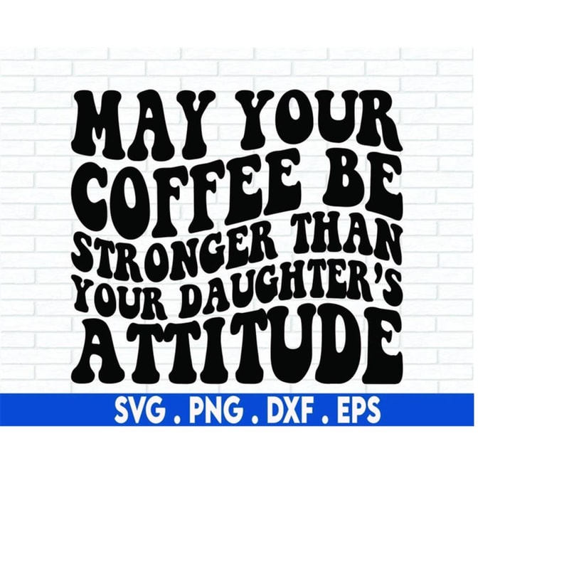 MR-6102023192150-may-your-coffee-svg-may-your-coffee-be-stronger-than-your-image-1.jpg