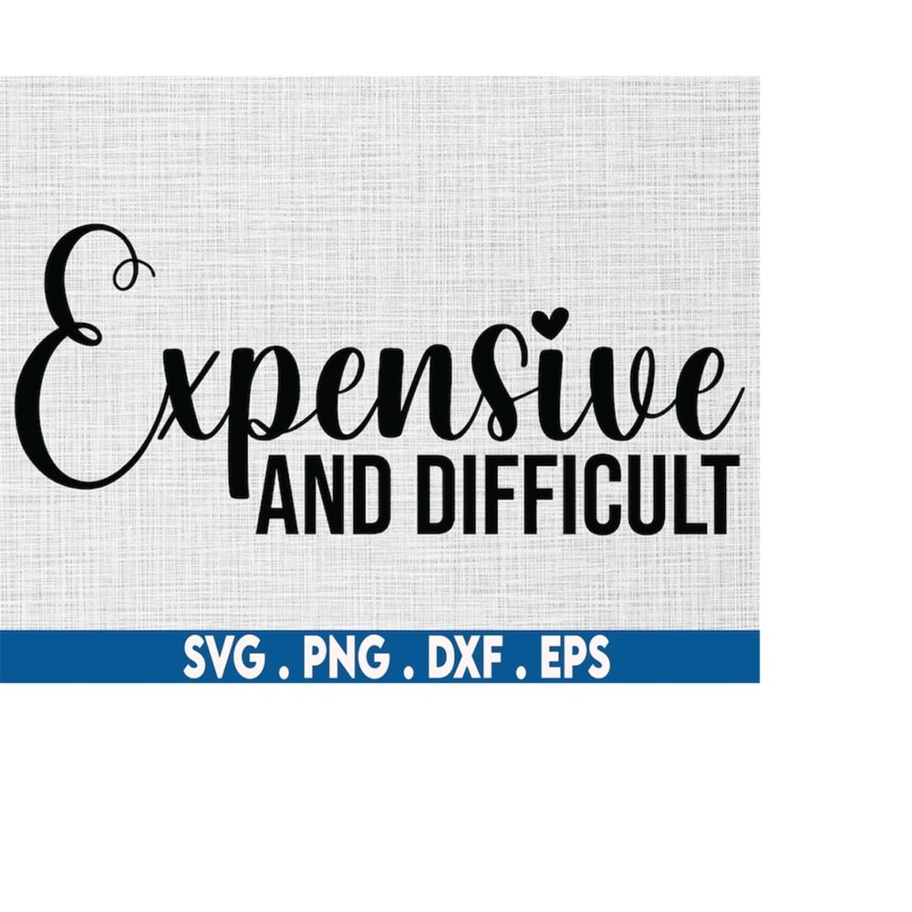 MR-6102023192215-expensive-and-difficult-svg-expensive-svg-boujee-svg-bougie-image-1.jpg
