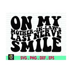 on my mother-in-law's last nerve svg, daughter in law, mother in law, mil, wife | sublimation, cut file | digital downlo