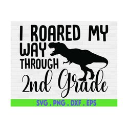 i roared my way through 2nd grade svg, graduate shirt, out second grade, t-rex dinosaur svg file for cricut, png, boy la