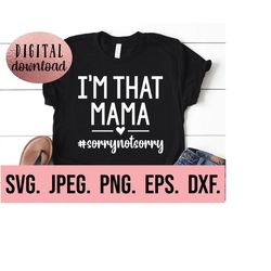i'm that mama sorry not sorry svg - my favorite people call me mama svg - most loved mama svg - instant download - cricu