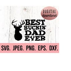 dad svg - best buckin dad svg - fathers day svg - fathers day shirt - funny dad png - cricut file - papa shirt svg - hun