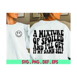 A Mixture Of Spoiled And I'll Get It My Damn Self Svg Png, Mom Svg, Mama Svg, Funny Mom Svg, Women T-Shirt Svg, Wavy Sta