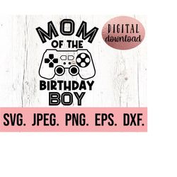 mom of the birthday boy svg - birthday gamer svg - instant download - cricut cut file - video game birthday theme - fami