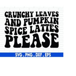 crunchy leaves and pumpkin spice lattes please svg file, hand lettered svg, fall svg, cricut svg, silhouette svg
