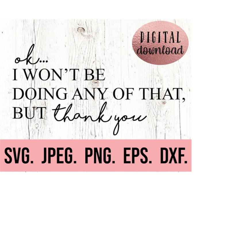 MR-6102023194459-i-wont-be-doing-any-of-that-but-thank-you-svg-introvert-image-1.jpg