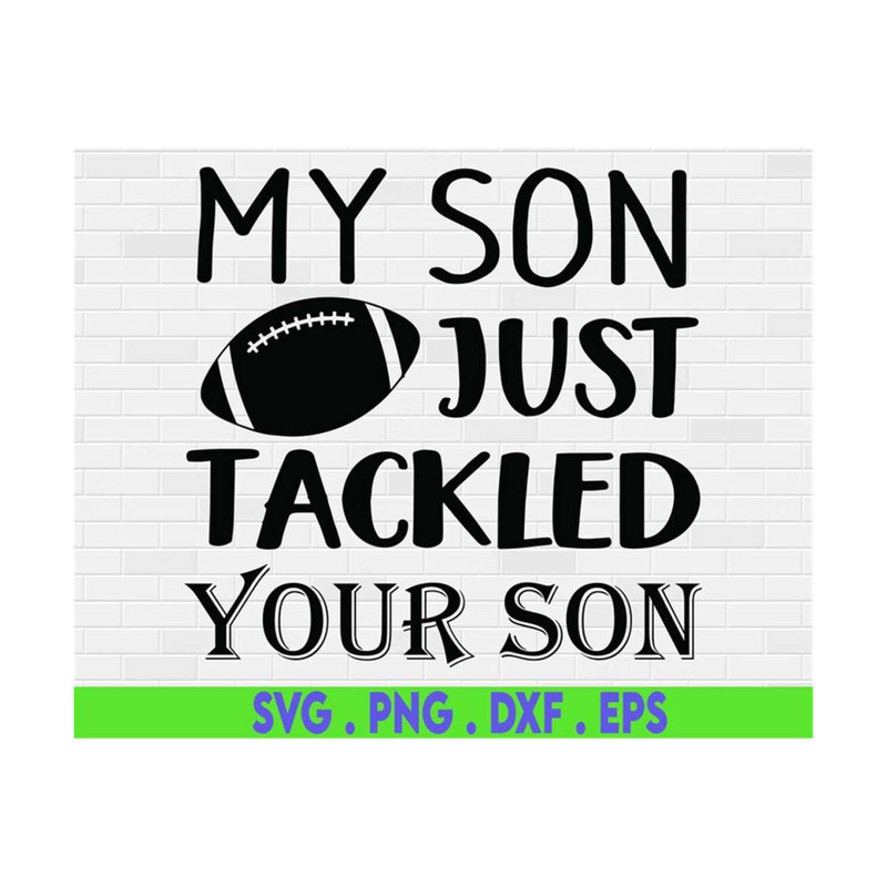 MR-610202319475-my-son-just-tackled-your-son-svg-football-mom-svg-football-image-1.jpg