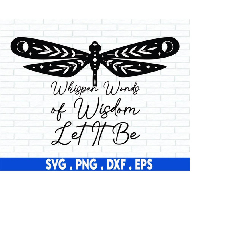 MR-6102023194914-whisper-words-of-wisdom-let-it-be-svg-dragonfly-svg-image-1.jpg