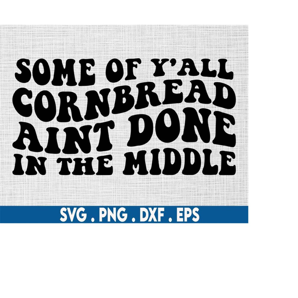 MR-6102023194942-some-of-yall-cornbread-aint-done-in-the-middle-svg-image-1.jpg