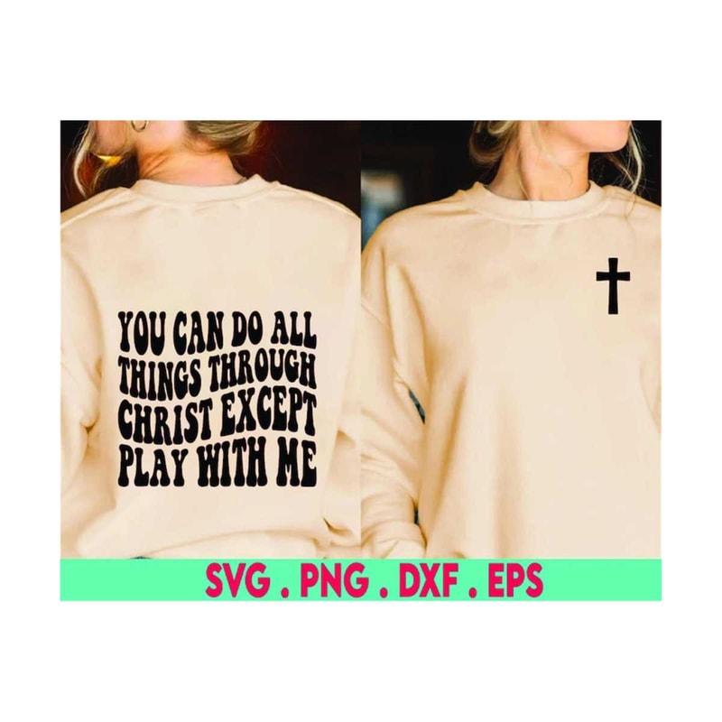 MR-6102023195118-you-can-do-all-things-through-christ-except-play-with-me-svg-image-1.jpg