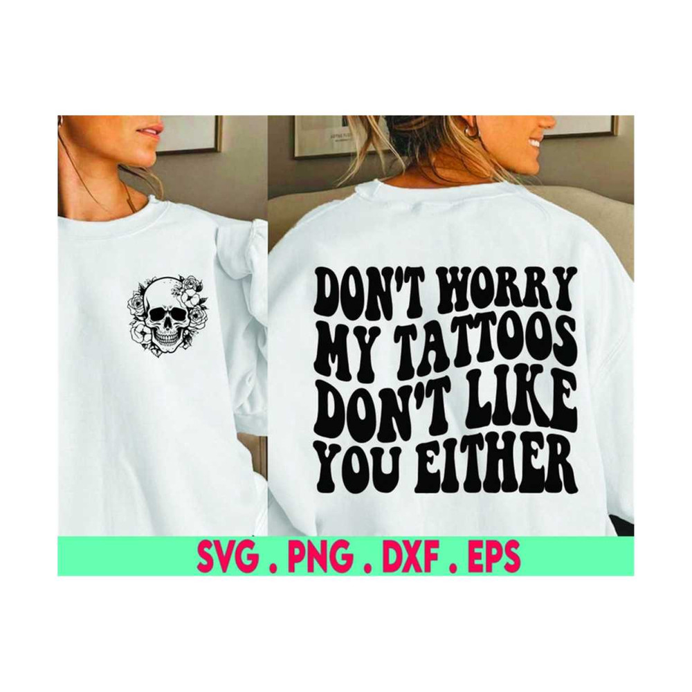 MR-6102023195338-dont-worry-my-tattoos-dont-like-you-either-svg-image-1.jpg
