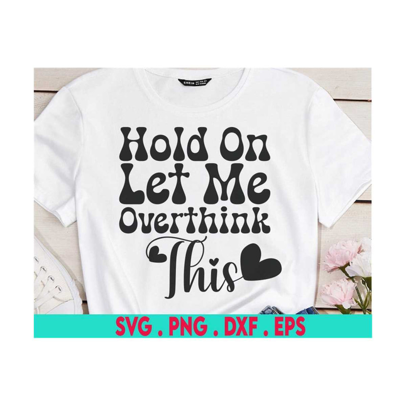 MR-61020232055-hold-on-let-me-overthink-this-svg-funny-svg-mom-life-shirt-image-1.jpg