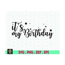 it's its my birthday svg, happy birthday svg, happy birthday png, birthday girl svg, birthday boy svg, instant download