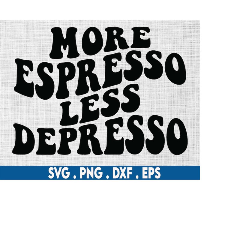 MR-610202320410-more-espresso-less-depresso-svgcheery-vibes-svgespresso-image-1.jpg