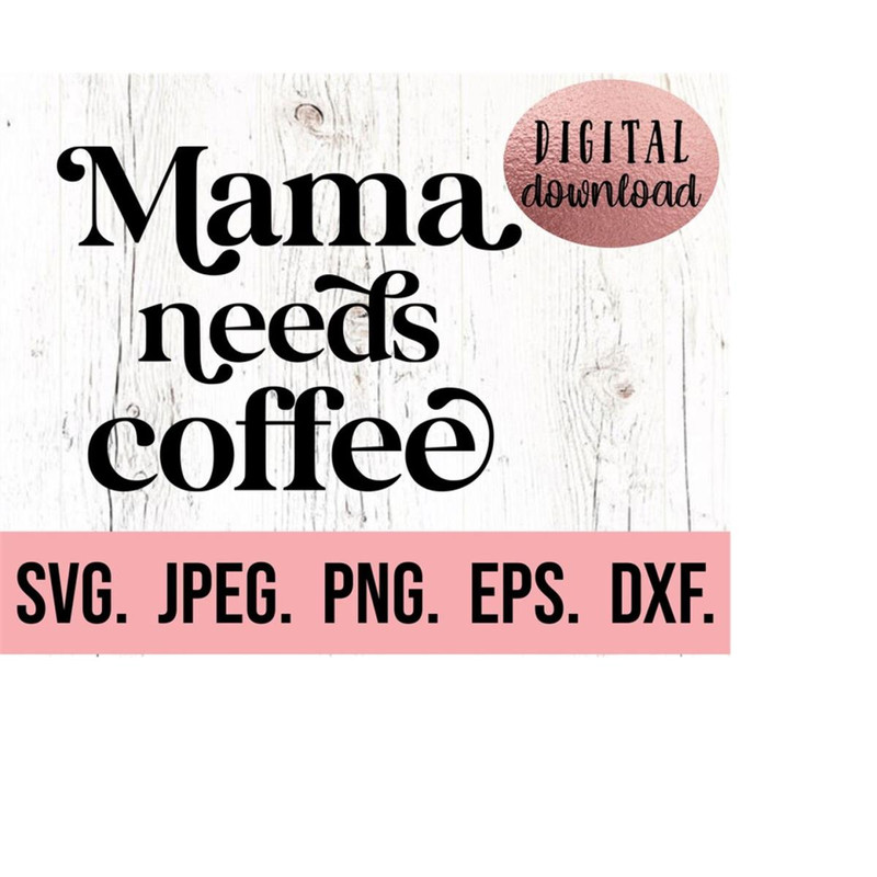 MR-6102023205129-mama-needs-coffee-svg-digital-download-cricut-file-mom-image-1.jpg