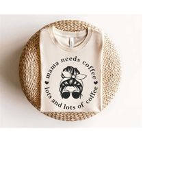 mama needs coffee svg png, lots and lots of coffee svg, funny mom svg, mom life svg, mom shirt svg, messy bun svg, mom p