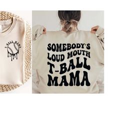 somebodys loud mouth t-ball mama svg png, tball mom svg, funny t-ball mom svg, melting t-ball svg cut files for cricut
