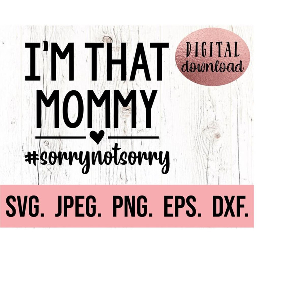 MR-6102023212324-im-that-mommy-sorry-not-sorry-svg-my-favorite-people-image-1.jpg