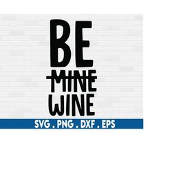 be wine svg, valentine svg, valentines day svg, funny wine svg, wine glass svg, day drinking svg, drunk svg, alcohol svg