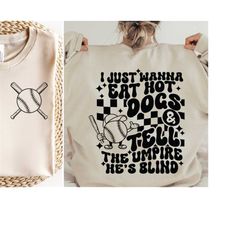 i just wanna eat hot dogs tell the umpire hes blind svg, bestie svg, funny shirt svg, trendy baseball svg, wavy stacked
