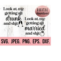 look at me getting all married and shit drunk and shit svg - instant download - cricut cut file - funny bachelorette svg