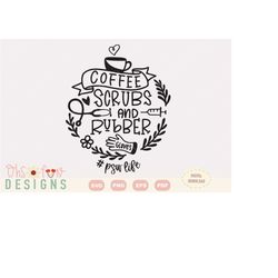 coffee scrubs rubber gloves svg, digital download only, psw life, cricut and silhouette craft, healthcare quote, coffee