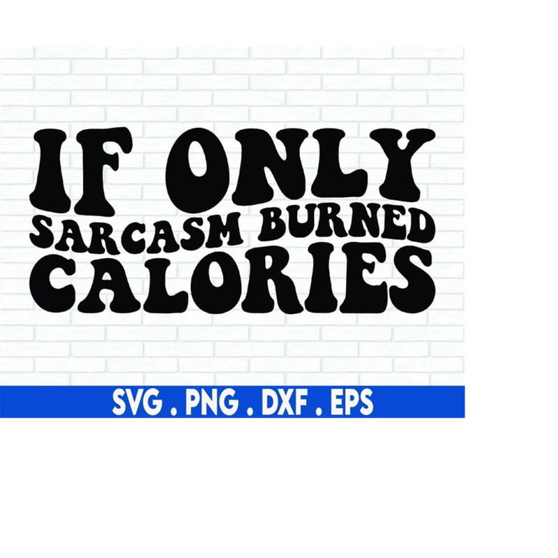MR-6102023213512-if-only-sarcasm-burned-calories-svg-sarcasm-svg-sarcastic-image-1.jpg