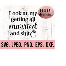 look at me getting all married and shit svg - bride clipart - bachelorette shirt svg - future mrs - cricut cut file - in