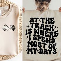 at the track is where i spend most of my days svg, race car driver svg, drag racing svg, sprint car svg, race track svg,