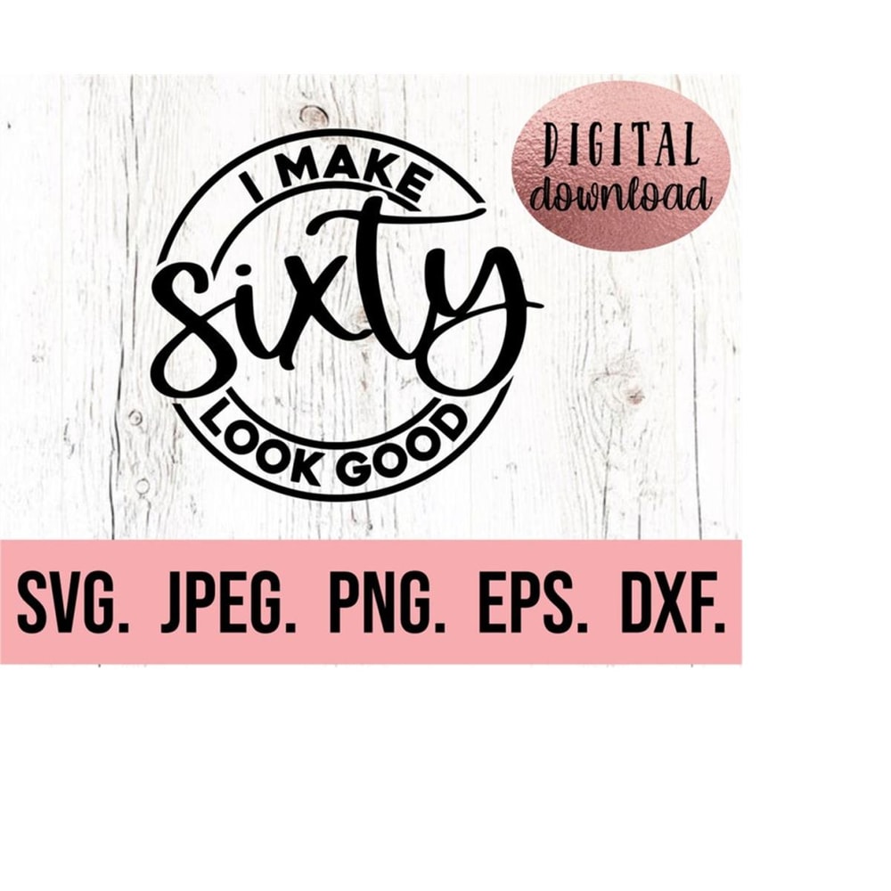 MR-6102023214215-i-make-60-look-good-svg-sixty-af-60th-birthday-svg-sixty-image-1.jpg