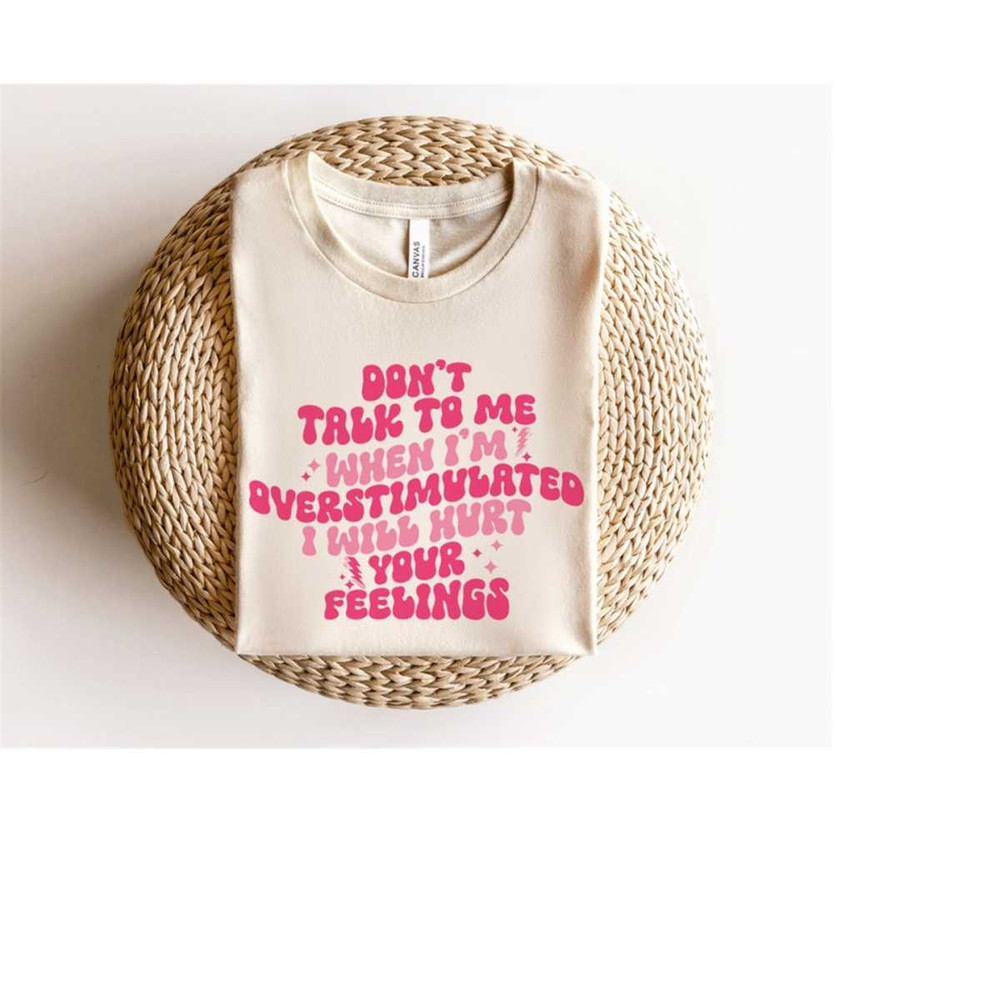 MR-6102023215342-dont-talk-to-me-when-im-overstimulated-i-will-hurt-your-image-1.jpg