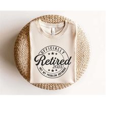 officially retired 2023 svg, retirement svg, retiring svg, engraving file svg, retired shirt svg cut files for cricut