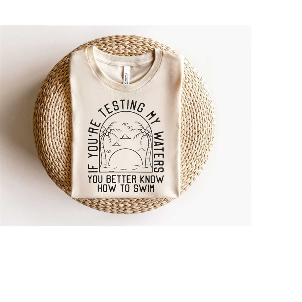 MR-6102023222440-if-youre-testing-my-waters-you-better-know-how-to-swim-svg-image-1.jpg